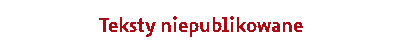 Teksty niepublikowane