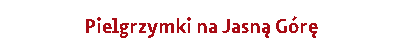 Pielgrzymki na Jasną Górę
